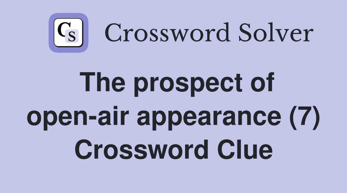 The prospect of open-air appearance (7) Crossword Clue