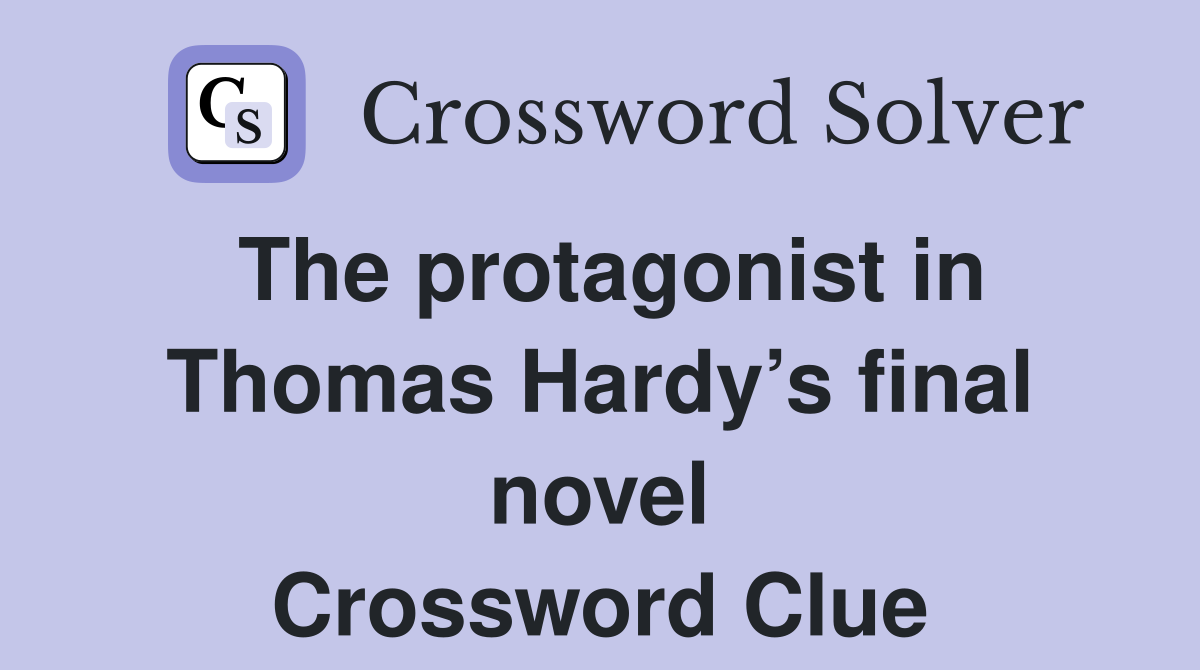The protagonist in Thomas Hardy’s final novel Crossword Clue