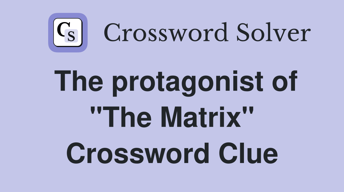 The protagonist of "The Matrix" Crossword Clue