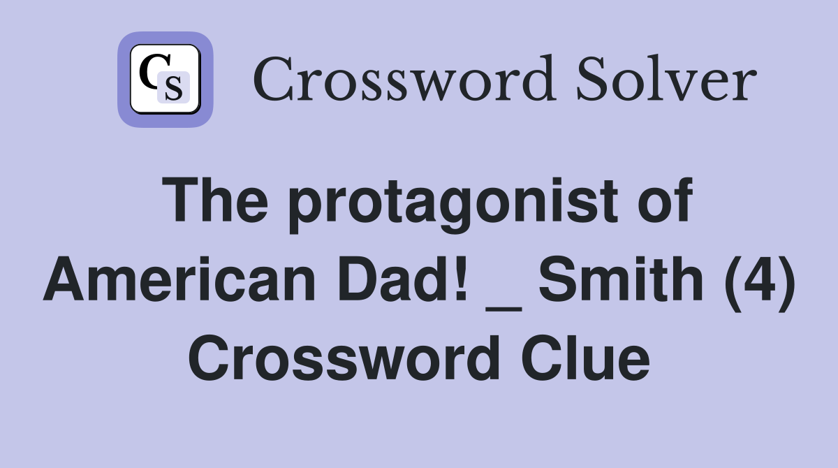 The protagonist of American Dad! _ Smith (4) Crossword Clue