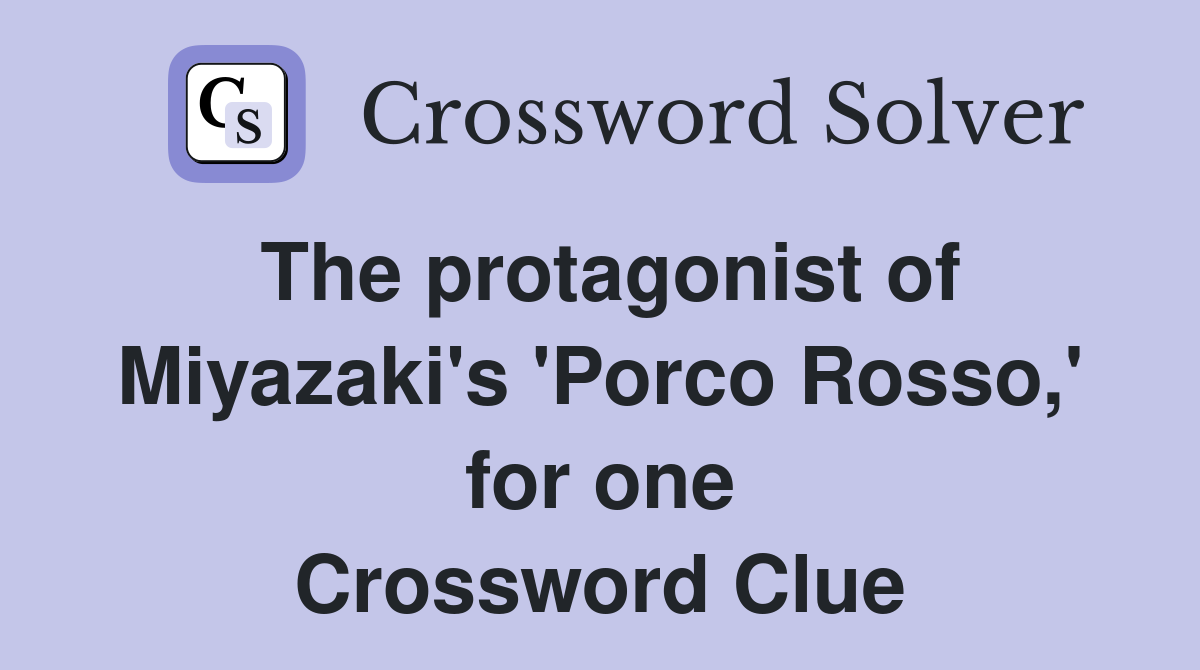 The protagonist of Miyazaki's 'Porco Rosso,' for one Crossword Clue