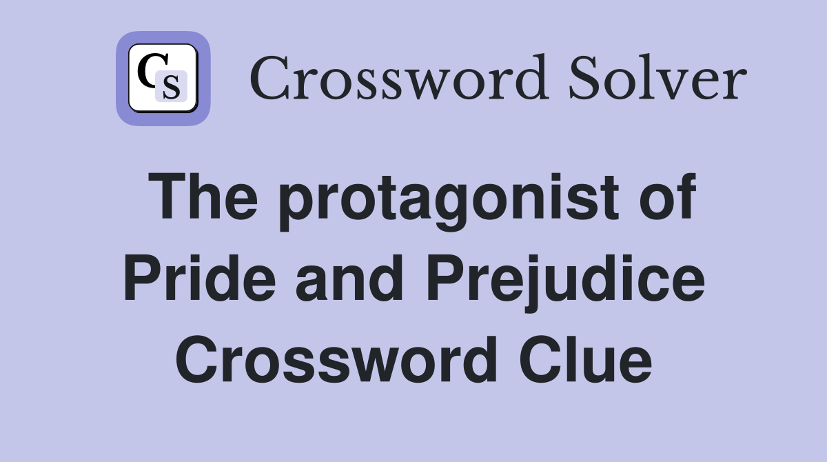 The protagonist of Pride and Prejudice Crossword Clue