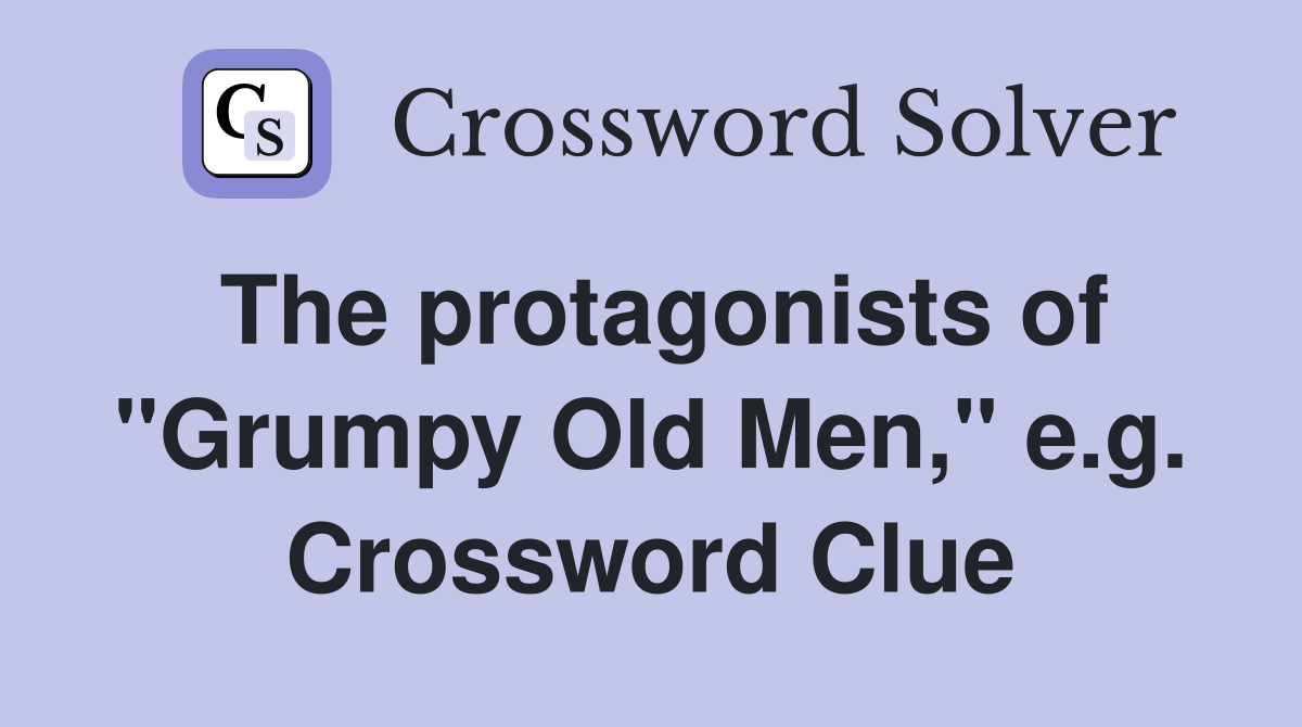 The protagonists of "Grumpy Old Men," e.g. Crossword Clue