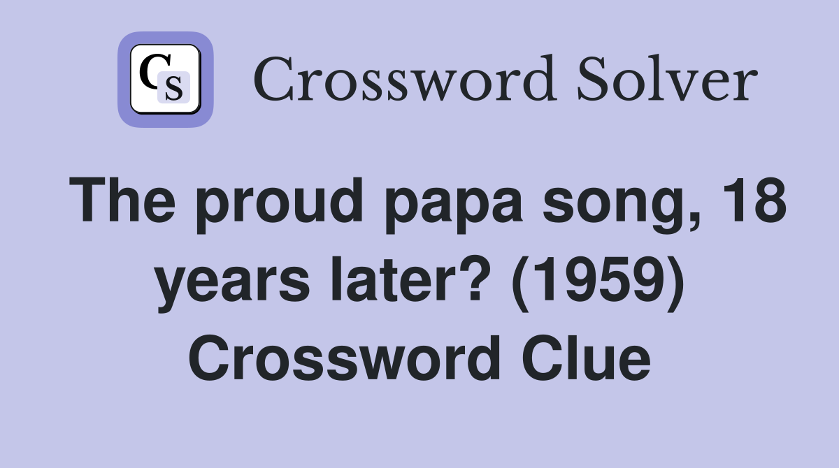 The proud papa song, 18 years later? (1959) Crossword Clue