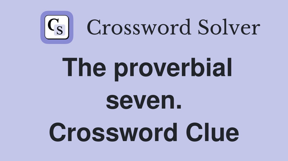 The proverbial seven. Crossword Clue