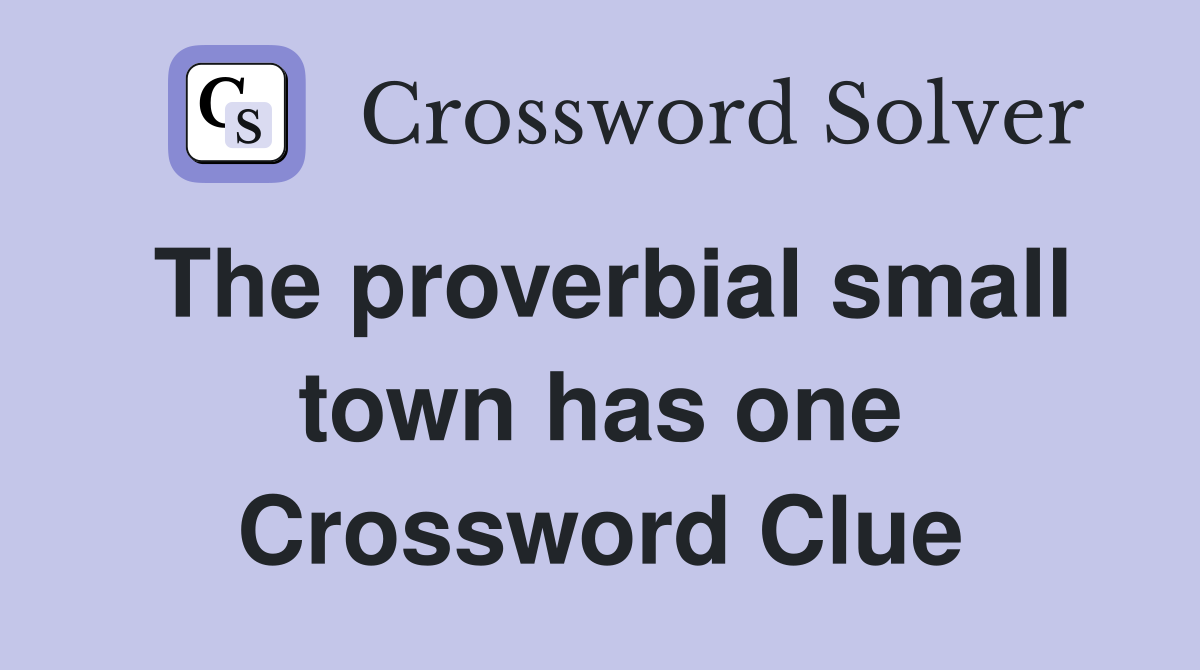 The proverbial small town has one Crossword Clue