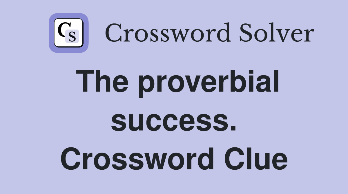 The proverbial success. Crossword Clue