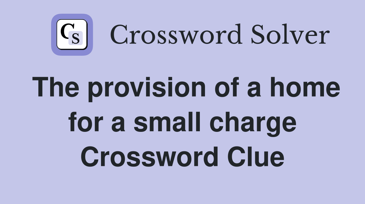 The provision of a home for a small charge Crossword Clue