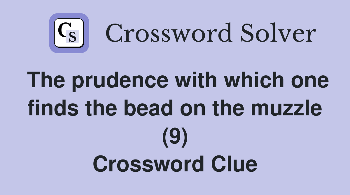 The prudence with which one finds the bead on the muzzle (9) Crossword Clue