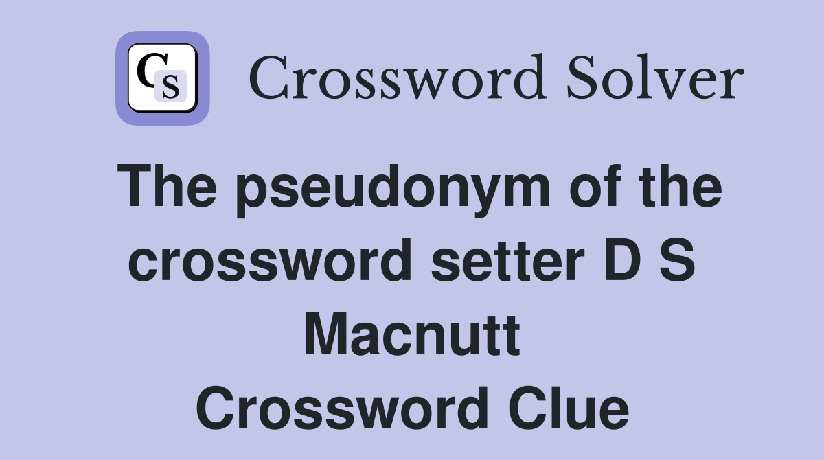 The pseudonym of the crossword setter D S Macnutt Crossword Clue