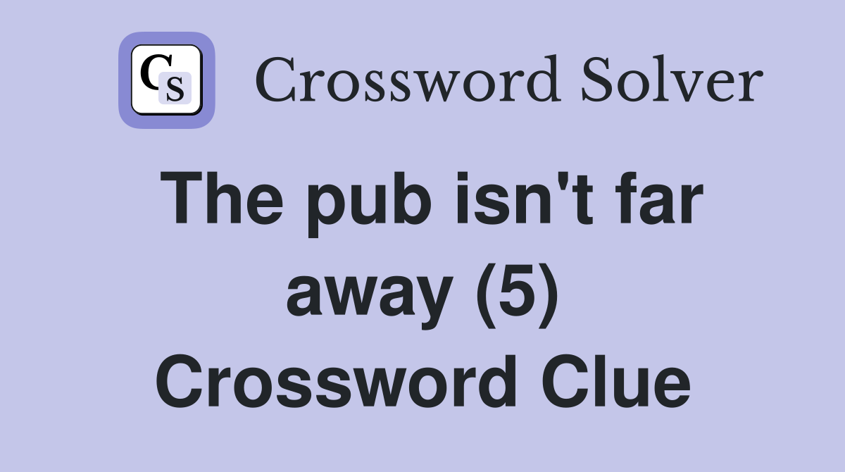 The pub isn't far away (5) Crossword Clue