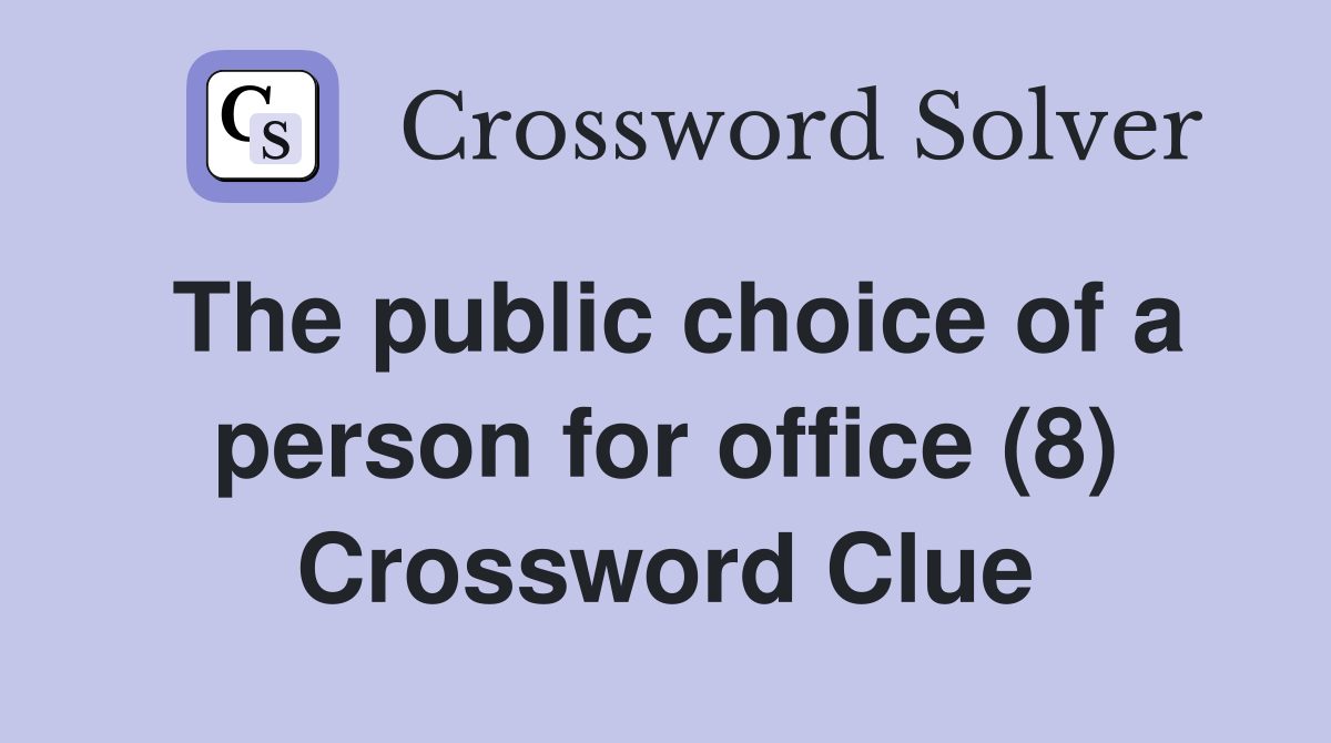 The public choice of a person for office (8) Crossword Clue
