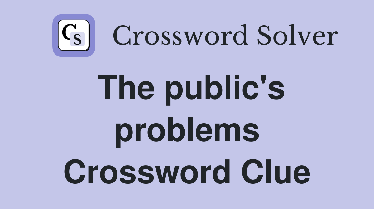 The public's problems Crossword Clue