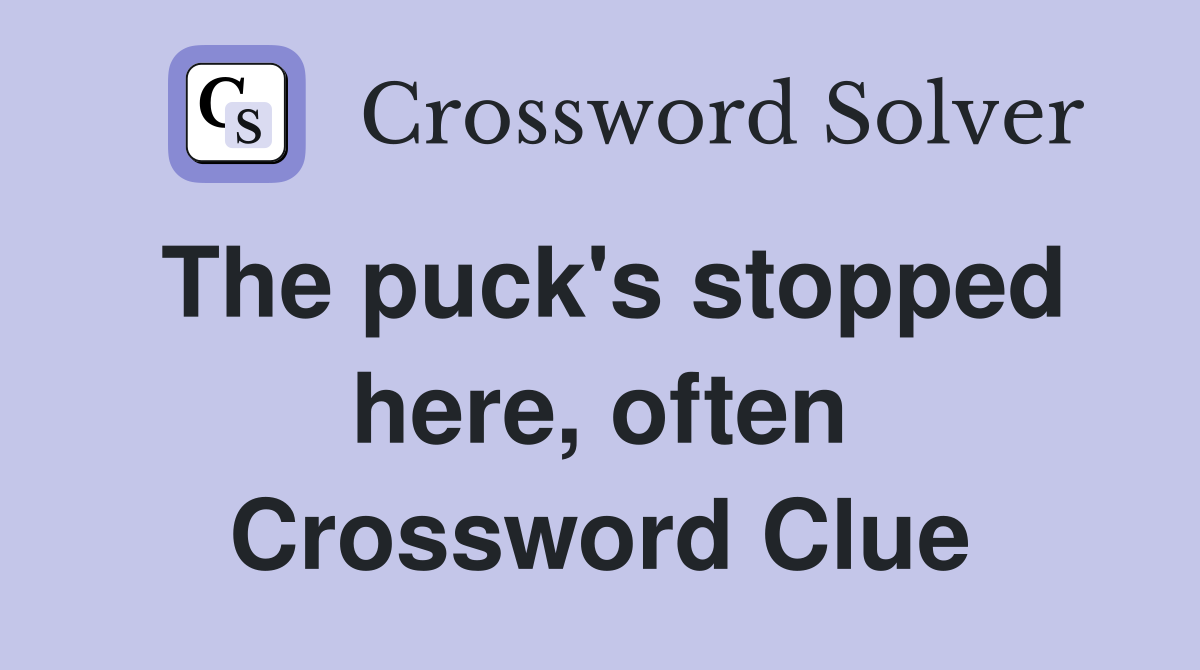 The puck's stopped here, often Crossword Clue