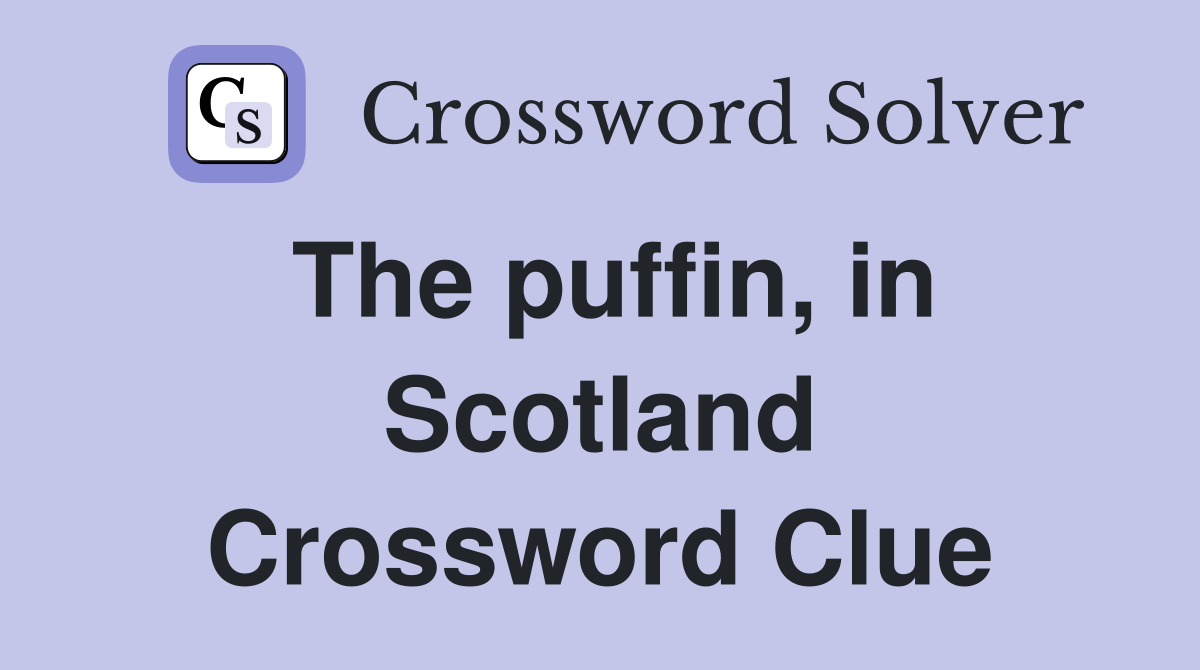 The puffin, in Scotland Crossword Clue