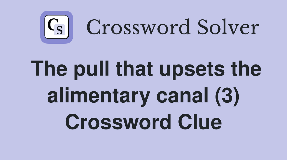 The pull that upsets the alimentary canal (3) Crossword Clue