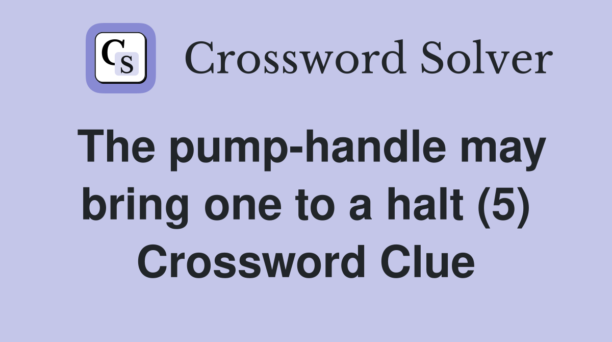 The pump-handle may bring one to a halt (5) Crossword Clue