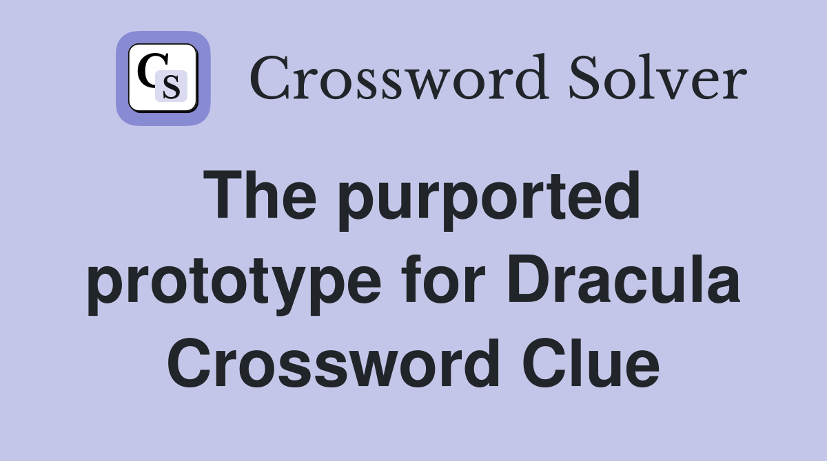 The purported prototype for Dracula Crossword Clue
