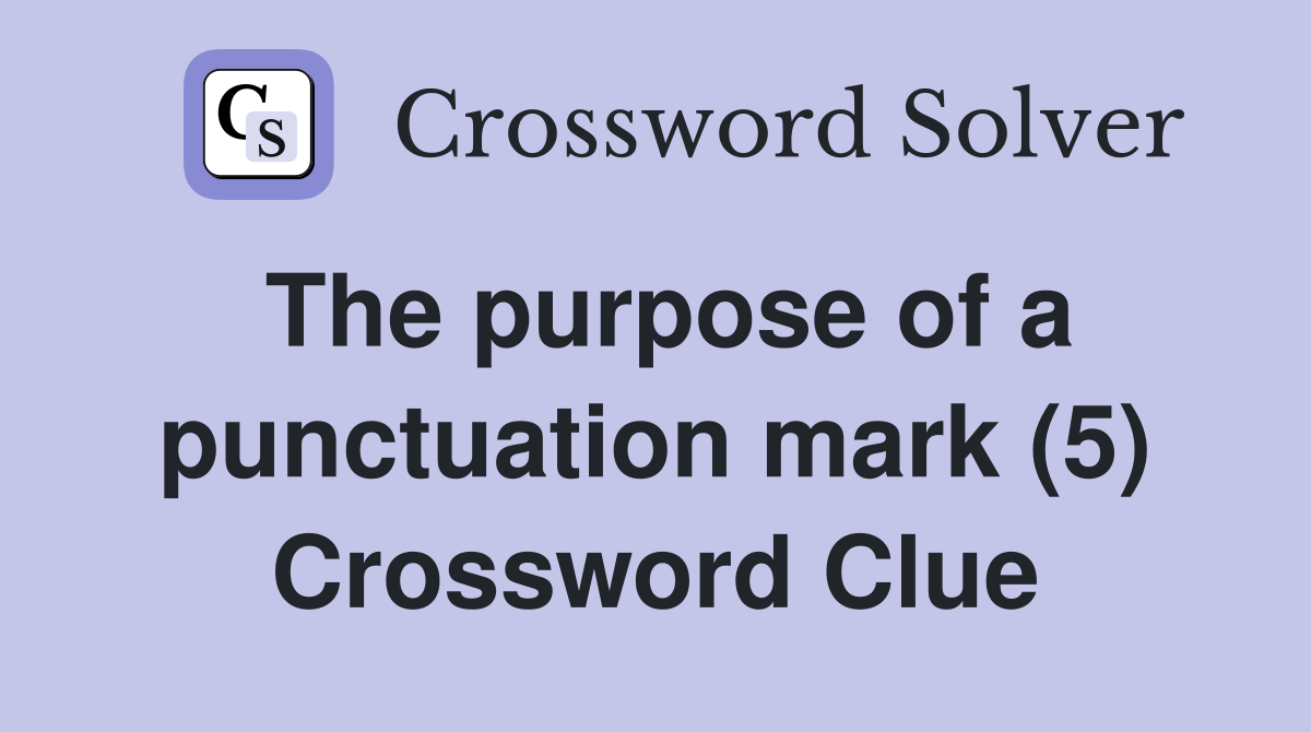 The purpose of a punctuation mark (5) Crossword Clue