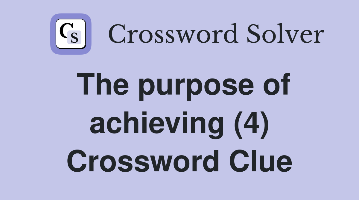 The purpose of achieving (4) Crossword Clue
