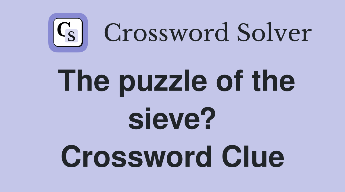 The puzzle of the sieve? Crossword Clue