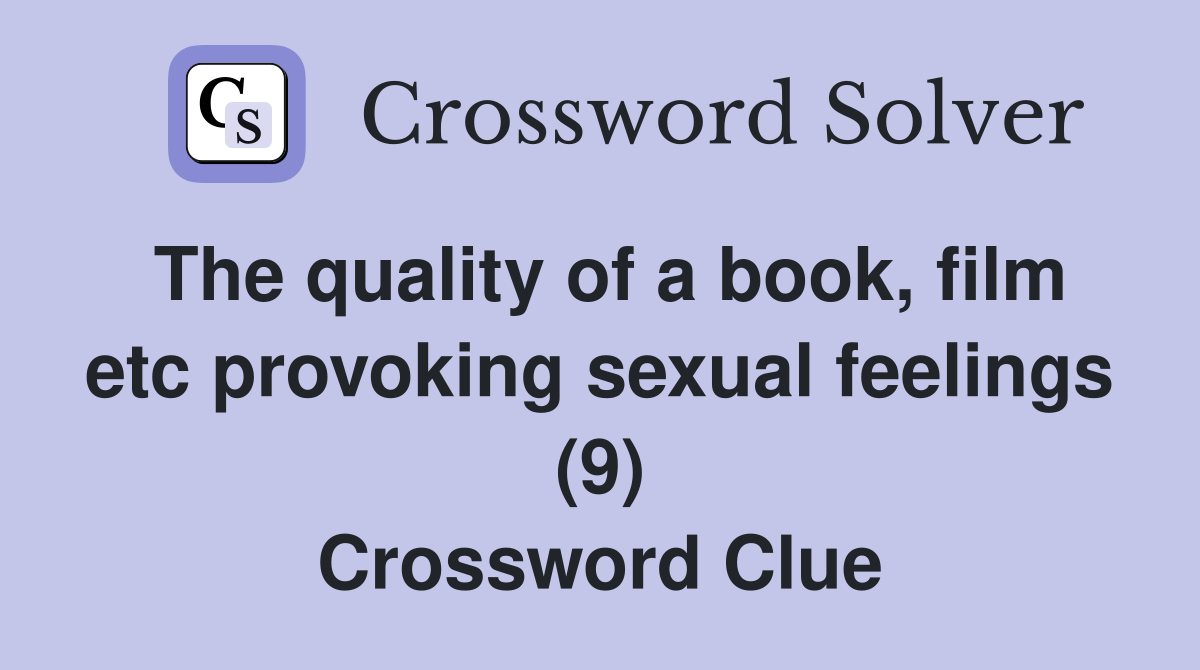 The quality of a book, film etc provoking sexual feelings (9) Crossword Clue