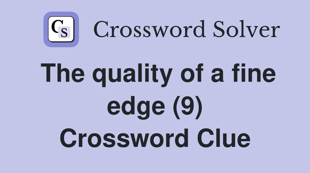 The quality of a fine edge (9) Crossword Clue