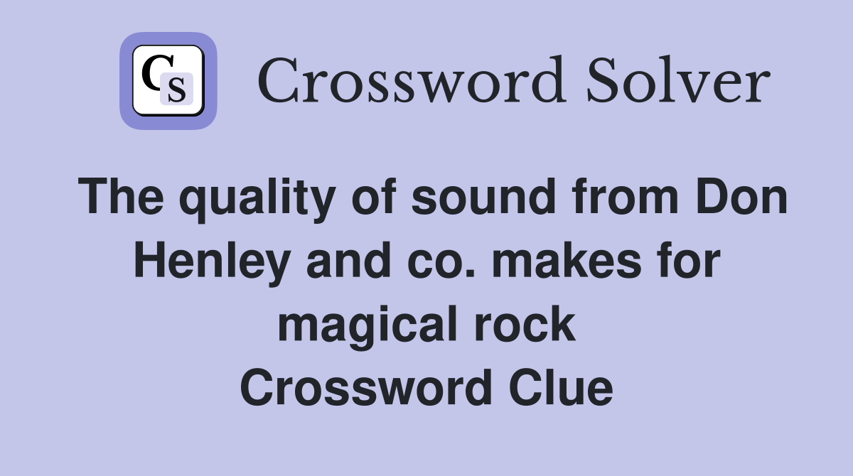 The quality of sound from Don Henley and co. makes for magical rock Crossword Clue