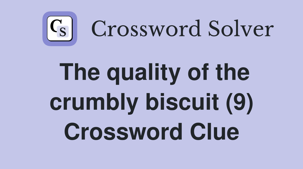 The quality of the crumbly biscuit (9) Crossword Clue