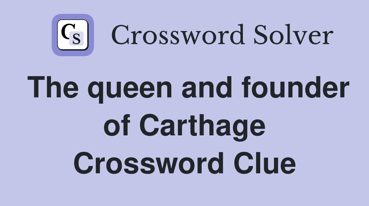 The queen and founder of Carthage Crossword Clue