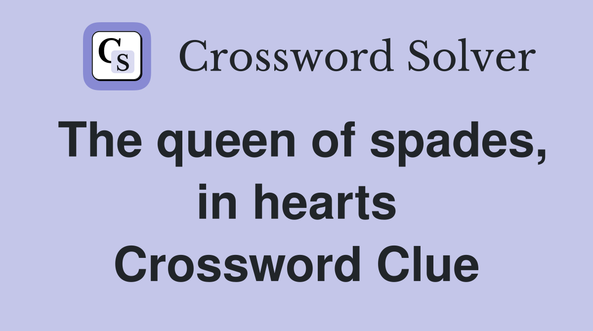 The queen of spades, in hearts Crossword Clue
