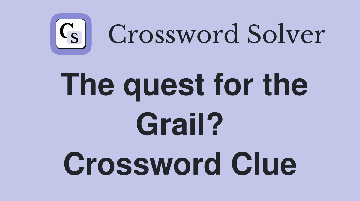 The quest for the Grail? Crossword Clue