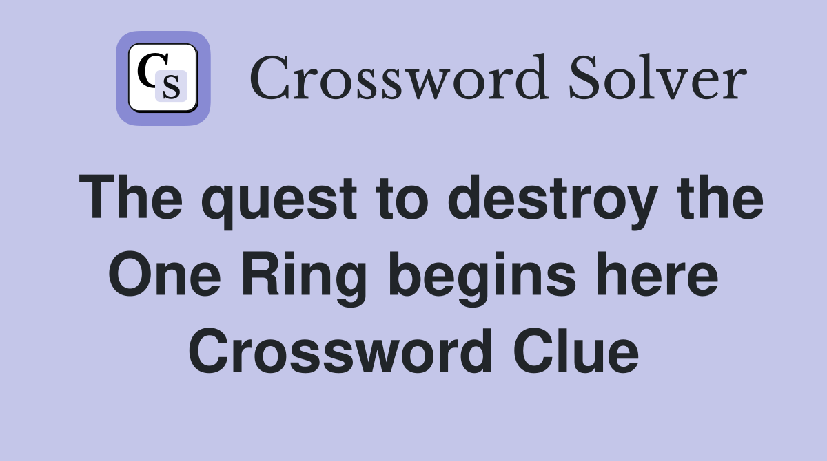 The quest to destroy the One Ring begins here Crossword Clue