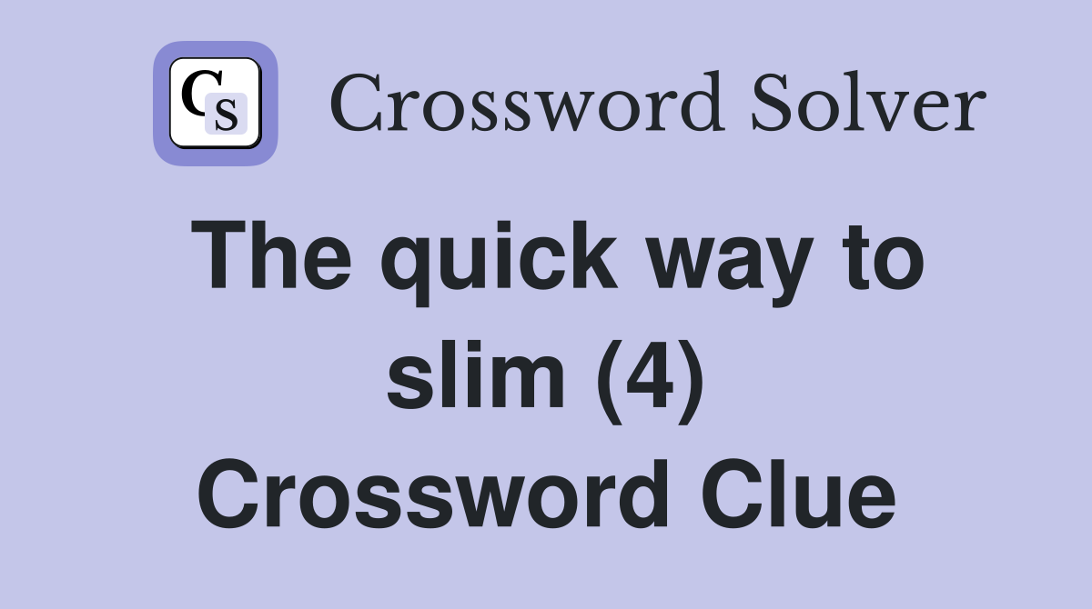 The quick way to slim (4) Crossword Clue