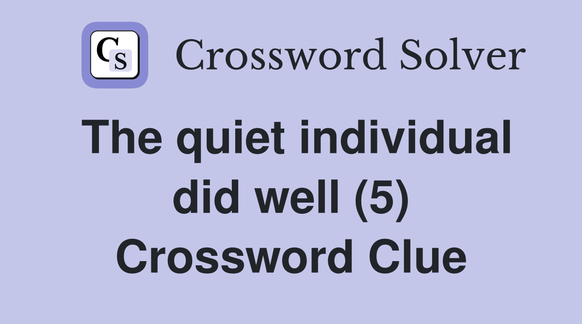 The quiet individual did well (5) Crossword Clue