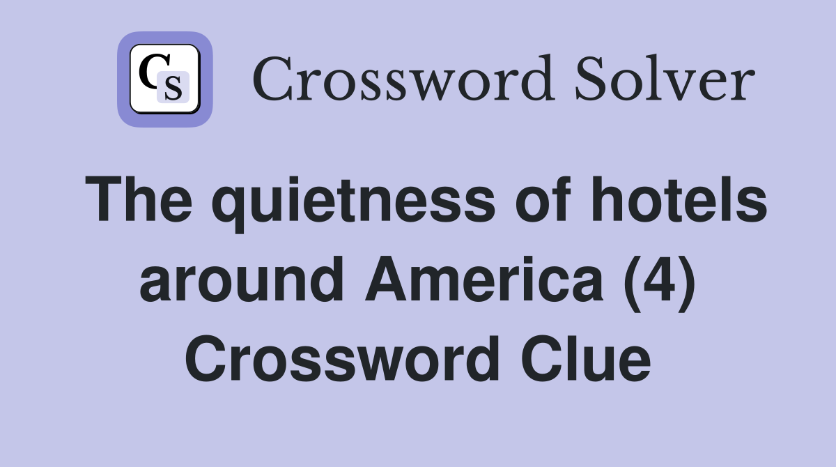 The quietness of hotels around America (4) Crossword Clue