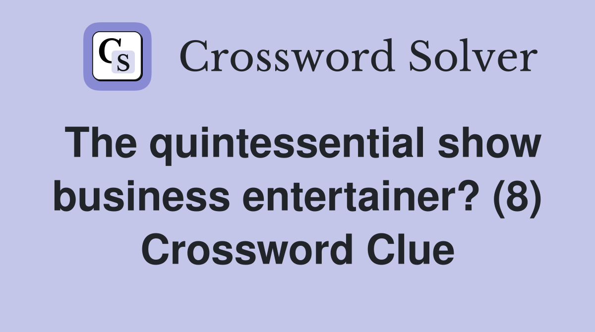 The quintessential show business entertainer? (8) Crossword Clue