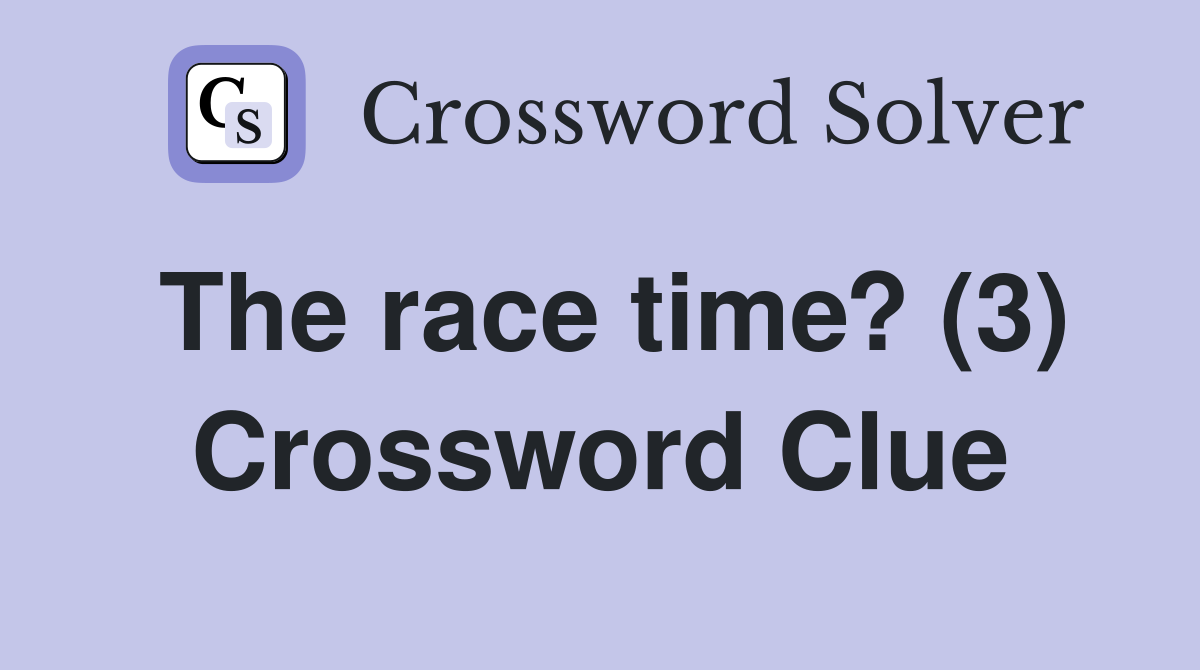 The race time? (3) Crossword Clue