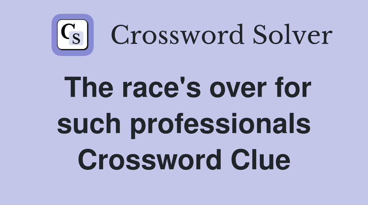 The race's over for such professionals Crossword Clue