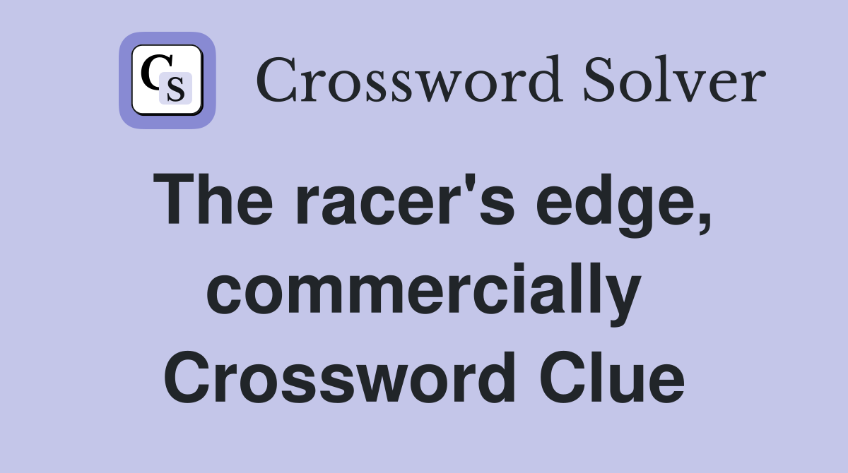 The racer's edge, commercially Crossword Clue
