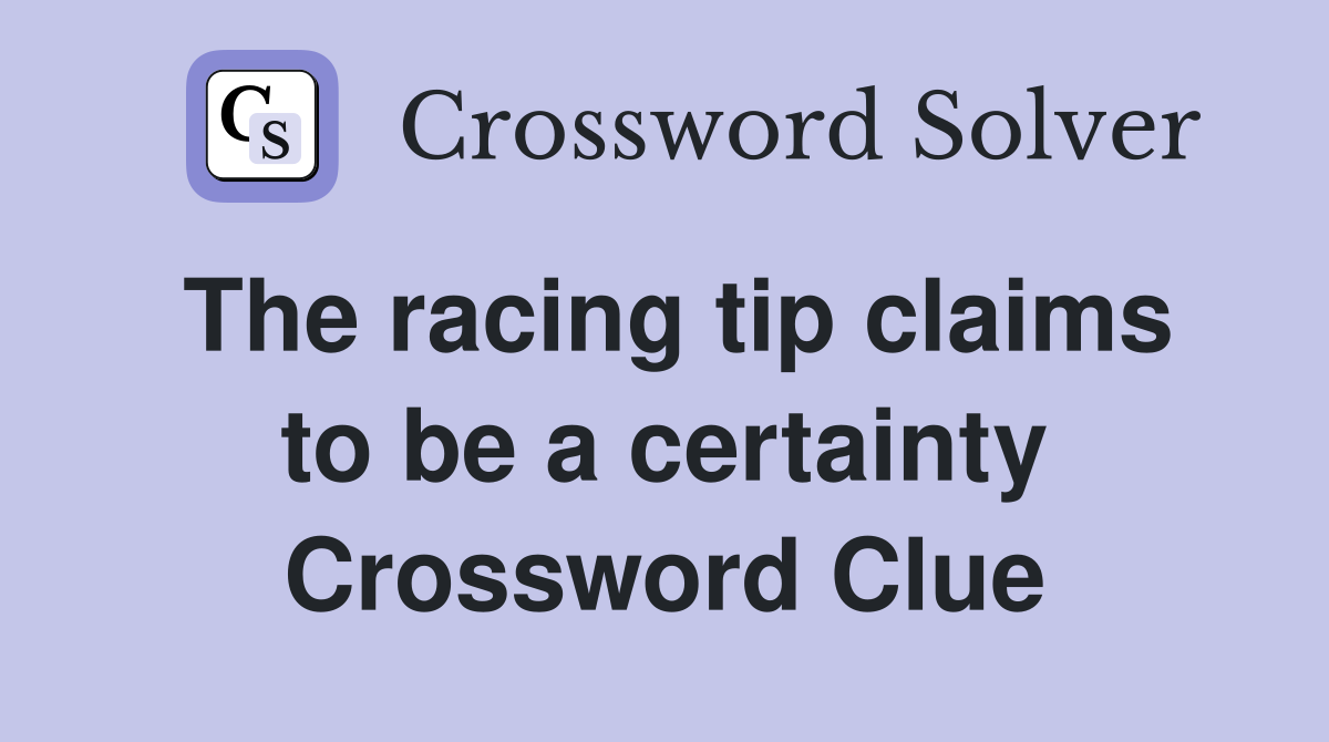 The racing tip claims to be a certainty Crossword Clue