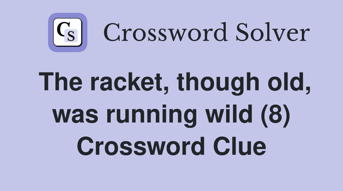 The racket, though old, was running wild (8) Crossword Clue