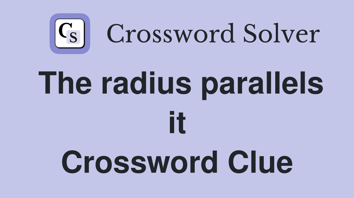 The radius parallels it Crossword Clue