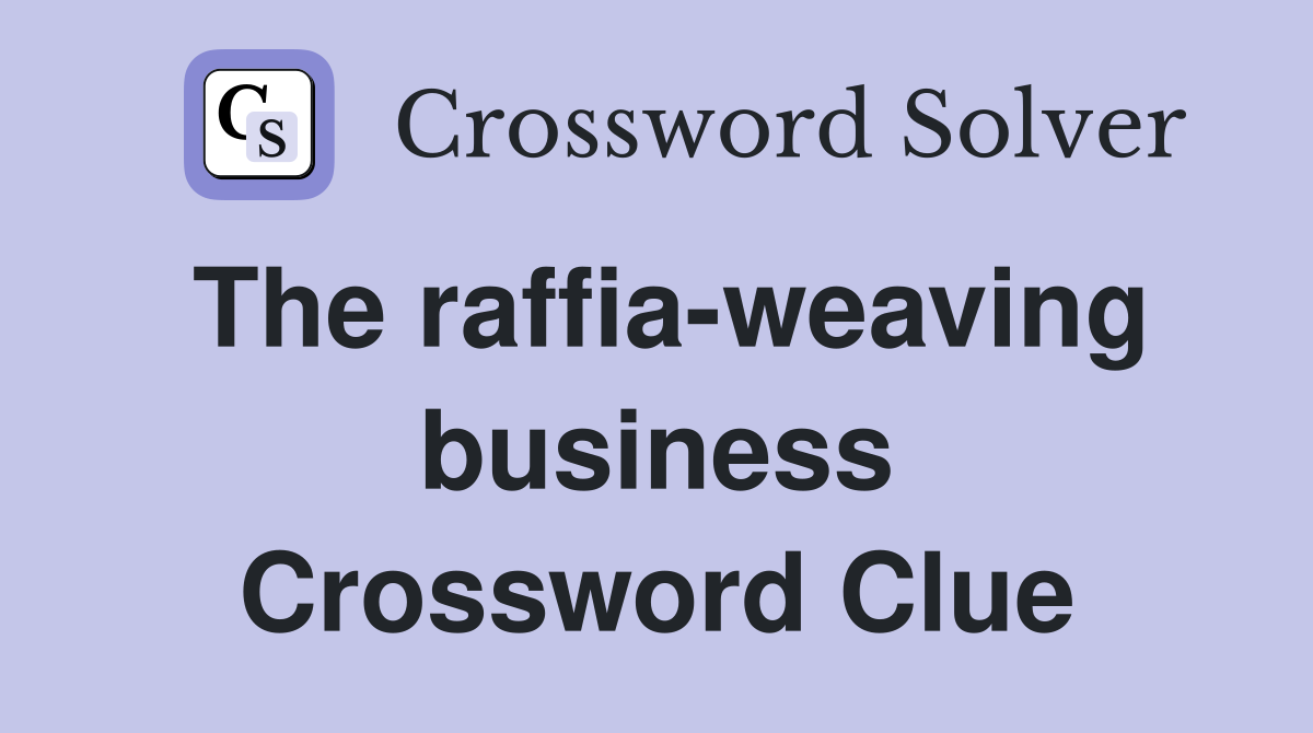 The raffia-weaving business Crossword Clue
