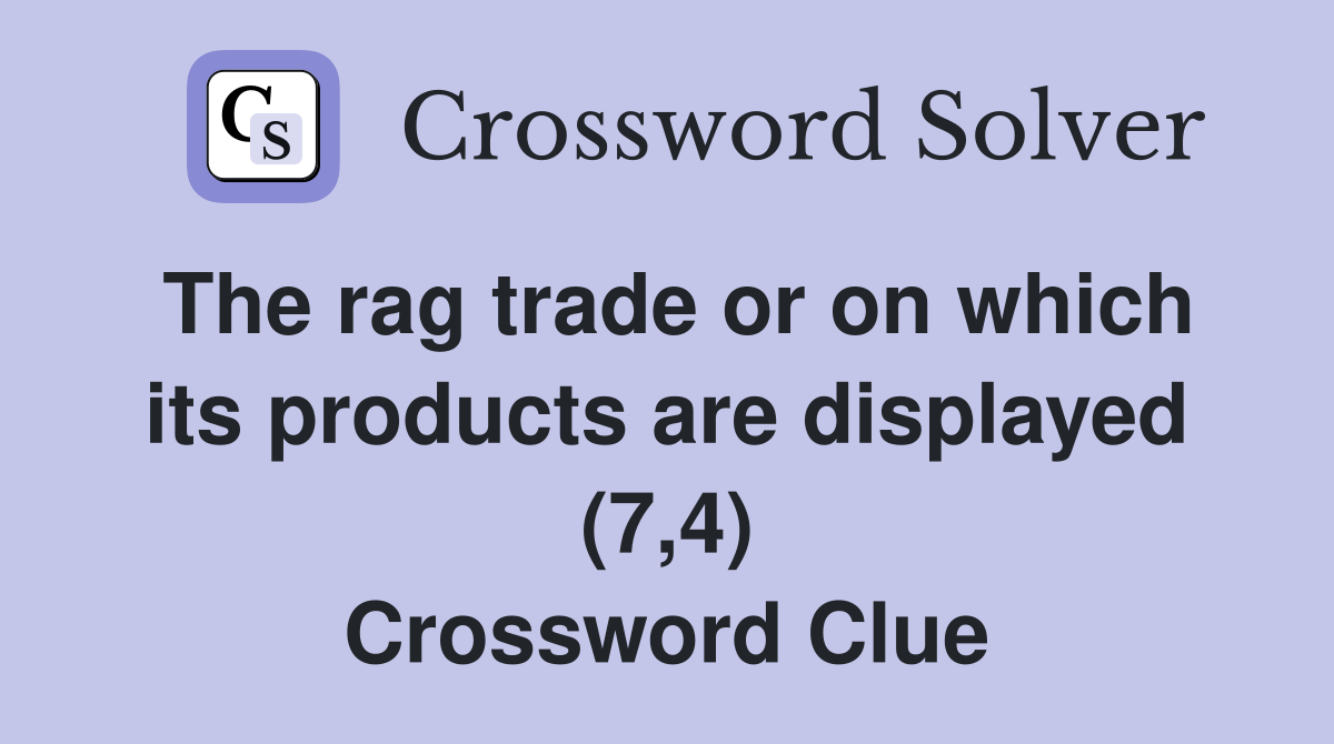 The rag trade or on which its products are displayed (7,4) Crossword Clue