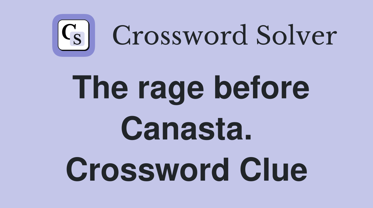 The rage before Canasta. Crossword Clue