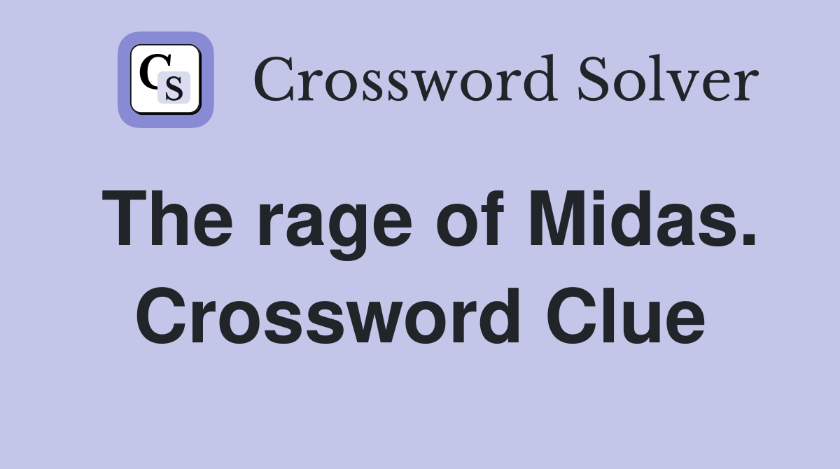 The rage of Midas. Crossword Clue