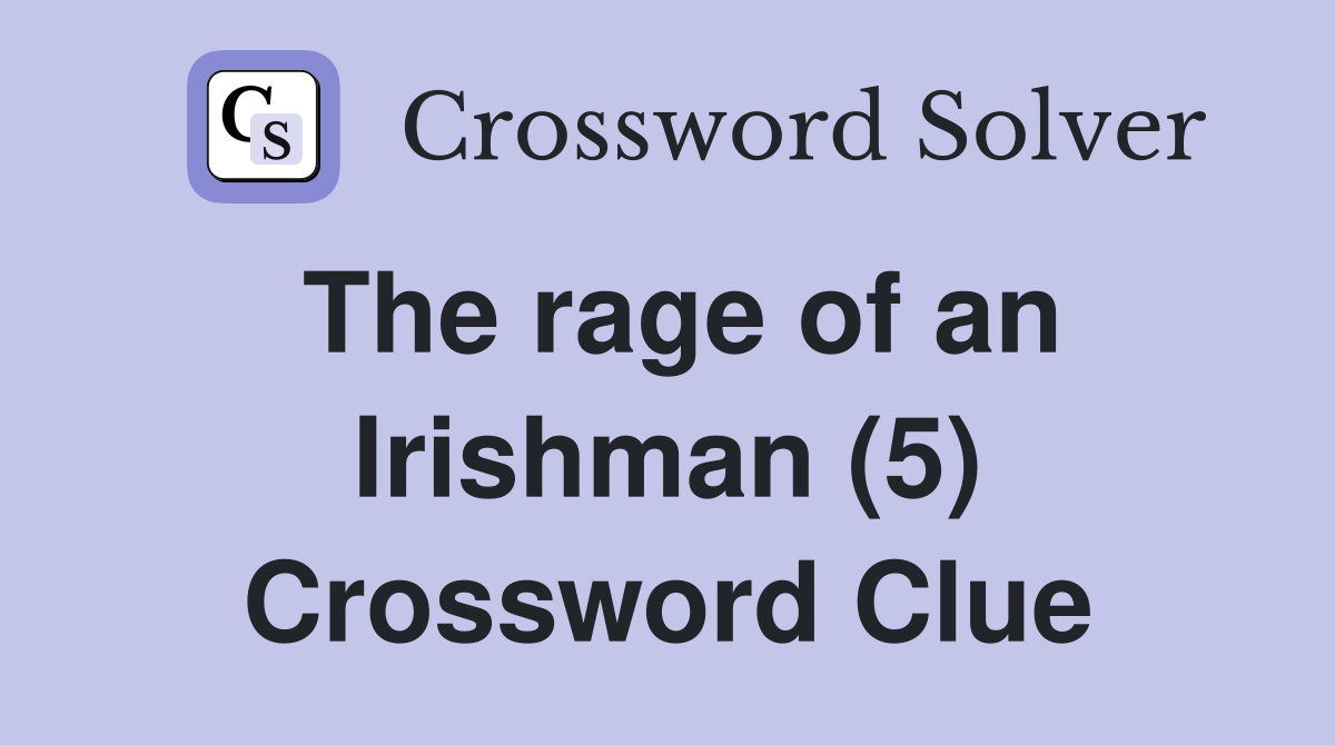 The rage of an Irishman (5) Crossword Clue