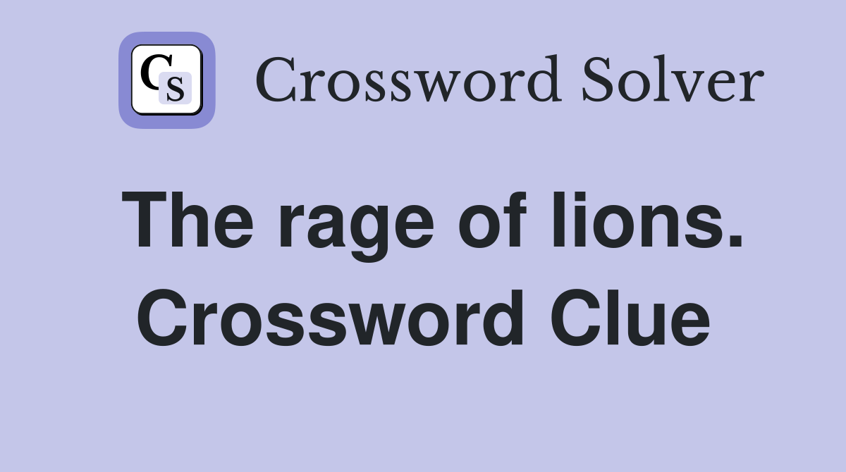 The rage of lions. Crossword Clue
