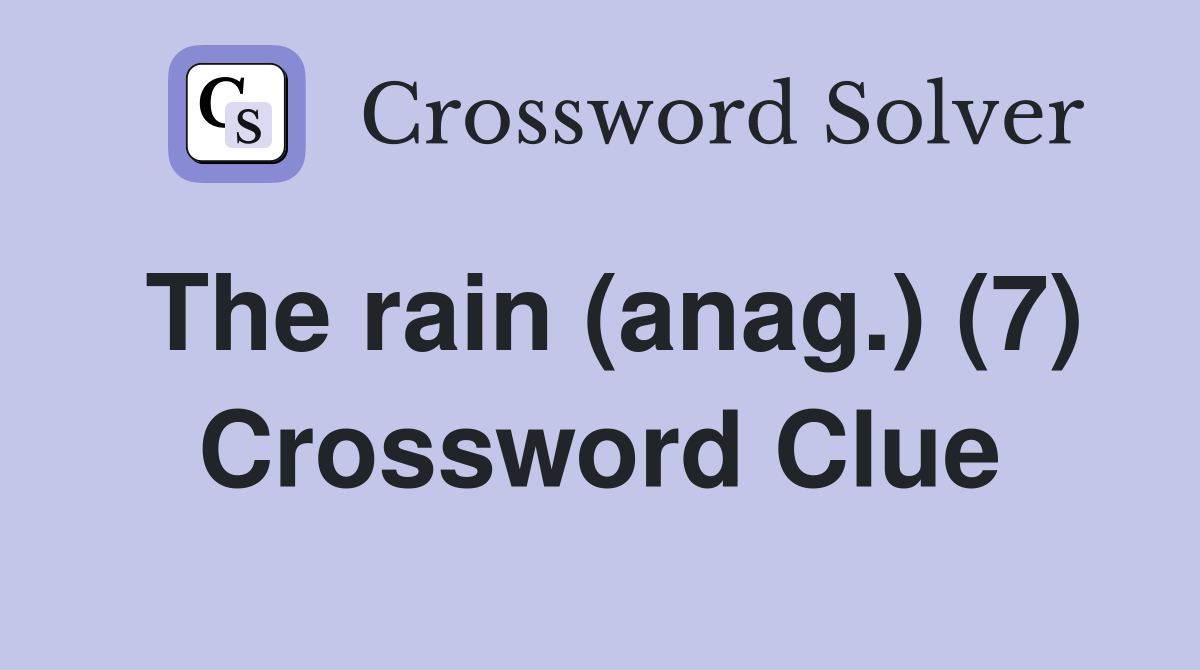 The rain (anag.) (7) Crossword Clue